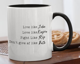 Funny Yellowstone Coffee Mug, Live Like John, Love Like Kayce, Fight Like Rip, Don't Give AF Like Beth, Color Rim Mug, Yellowstone Gifts