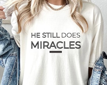 Christian Comfort Colors Shirt, He Still Does Miracles Shirt, Bible Study Gifts, Church Shirt, Jesus Shirt, Cute Oversized TShirt, Miracle T