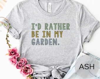 Camisa de jardín divertida, camisa de jardinería, preferiría estar en mi jardín, regalo para mujer jardinera, camiseta cómoda para mujer, camisa de mamá de jardín, regalo de jardinero