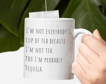 Funny Tequila Mug: Not Tea, Probably Tequila