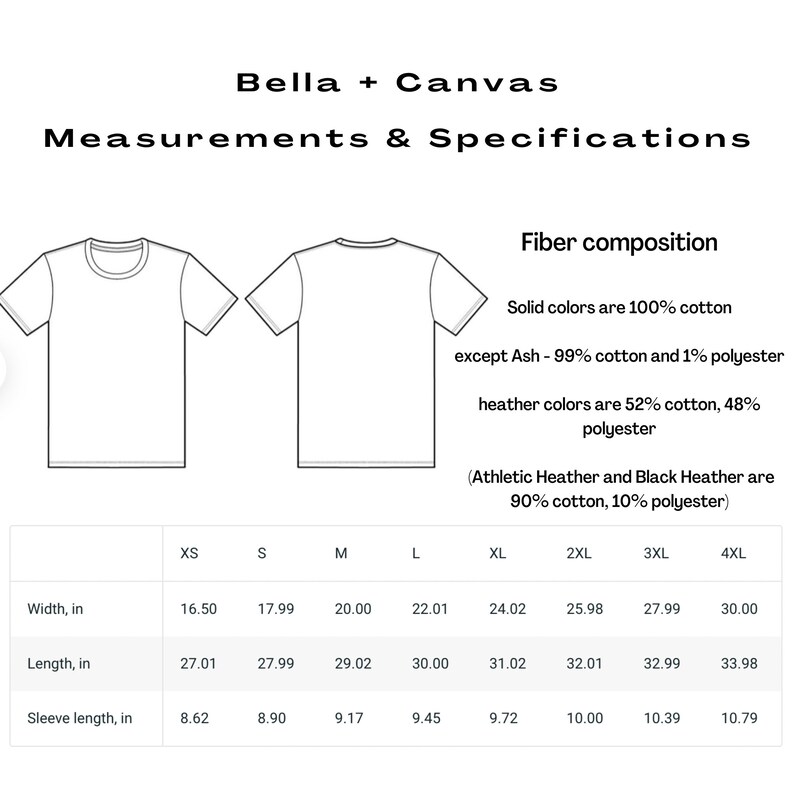 May include: A size chart for Bella + Canvas t-shirts, showing measurements in inches for width, length, and sleeve length. The chart includes sizes XS through 4XL. The chart also includes information about the fiber composition of the shirts, which are made of 100% cotton, except for Ash, which is 99% cotton and 1% polyester. Heather colors are 52% cotton and 48% polyester. Athletic Heather and Black Heather are 90% cotton and 10% polyester.