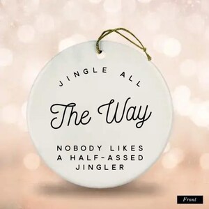 Funny Christmas Ornament, Holiday Cheermeister, Jingle Bells Ornament, Jingle All The Way Nobody Likes A Half Ass Jingler, Grinchy