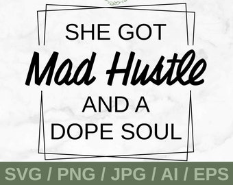 She Got Mad Hustle and a Dope Soul SVG, PNG, AI Digital, Instant Download