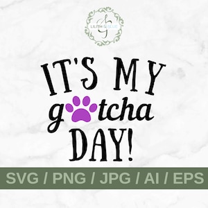 May include: It's My Gotcha Day!  A black and white graphic with a purple paw print.  The text is in a handwritten style font.  SVG, PNG, JPG, AI, and EPS file formats are available.