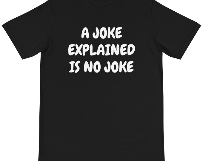 A joke explained is no joke Organic T-Shirt - Funny t-shirt - Clever t-shirt - Quirky shirt - Philosophy shirt