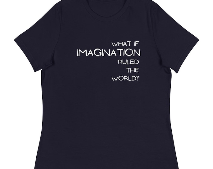 What if IMAGINATION ruled the world Womens Poet Shirt, Philosophy Gift, Motivational Shirt