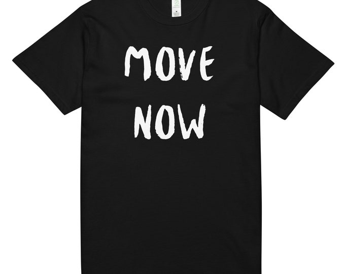 MOVE NOW Inspiring Unisex organic cotton tee - Quirky t-shirt - Gift t-shirt