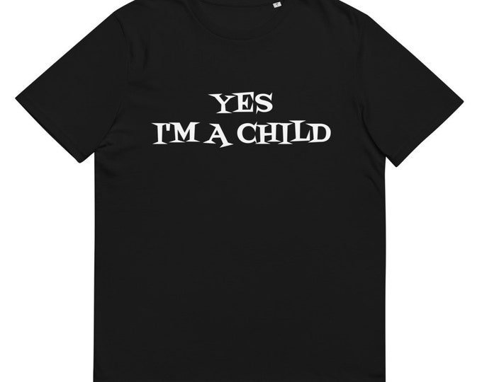 Yes I'm A Child Quirky Shirt, Funny Gift, Sarcasm Shirt