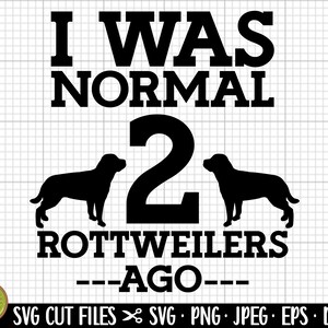 Puede incluir: Diseño gráfico en blanco y negro con el texto "Yo era normal hace 2 Rottweilers" y dos siluetas de Rottweiler.