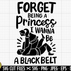 Puede incluir: Ilustración en blanco y negro de una mujer en una pose de artes marciales con el texto "Forget being a princess I wanna be a black belt".