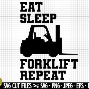 May include: Black and white graphic design with the text "Eat Sleep Forklift Repeat". The graphic features a silhouette of a forklift.