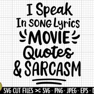 sarcasm svg png cricut cut file i speak in song lyrics movie quotes and sarcasm