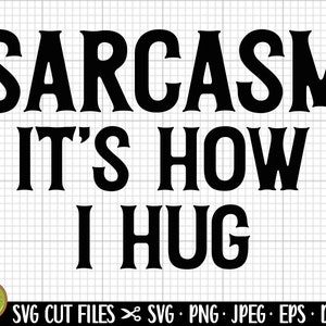 sarcasm svg png cricut sarcasm it&#39;s how i hug
