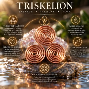 May include: A copper triskelion symbol featuring three interconnected spirals. The text reads TRISKELION, BALANCE, HARMONY, FLOW, THREEFOLD HARMONY, WATER HEALING, GREATER COHERENCE, NATURAL ENERGY FLOW, and GROUNDING & ALIGNMENT with circular icons.