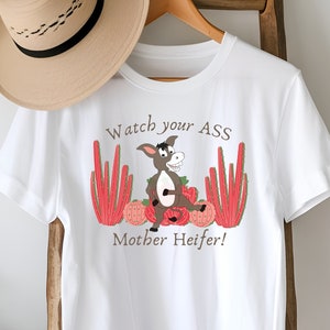Watch your ASS Mother Heifer! Organic T-shirt - Unisex, funny meme t shirt, sarcastic t shirt, donkey gag t shirt, donkey shirt, joke shirt