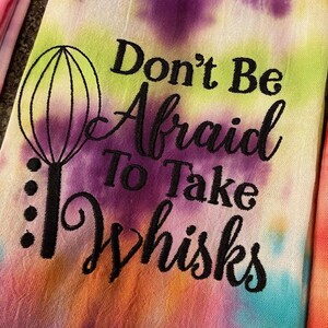 Don&#39;t Be Afraid to Take Whisks - Tie Dye Embroidered Tea Towel - Made to Order - CUSTOM