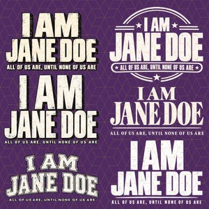 May include: A collection of six graphic designs on a purple background with a geometric pattern. Each design features the white text I AM JANE DOE and the smaller text ALL OF US ARE, UNTIL NONE OF US ARE, presented in various font styles.