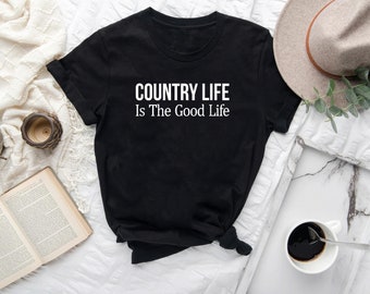 Country Life Is The Good Life - T-shirt #B07SRVL2D9