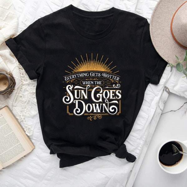 Everything Gets Hotter When The Sun Goes Down Country Music T-shirt #B0838C1DMD