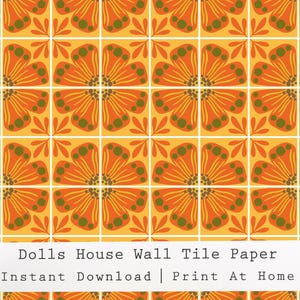 May include: Orange and yellow floral tile pattern for dollhouse walls. The design features stylized orange flowers with green accents on a yellow background, arranged in a grid. The text reads "Dolls House Wall Tile Paper | Instant Download | Print At Home."