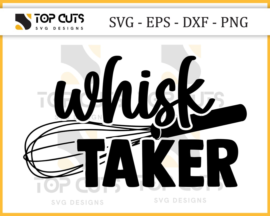 Whisk Taker SVG Baker Quotes SVG Funny Whisk Sayings SVG Chef Apron