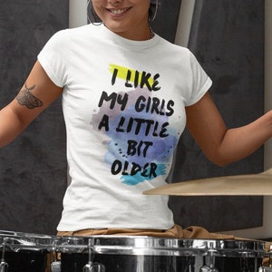 I like my girls a little bit older / Outfield song lyric tee / 80s music lover gift