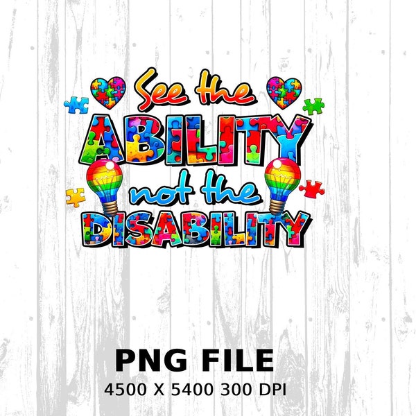 See The Ability Not The Disability PNG, Autism Awareness PNG, Digital Download, Printable Sublimation Design File