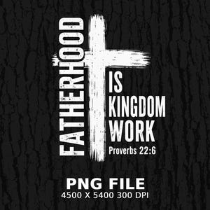 Fatherhood is Kingdom Work Proverbs 22:6 text design on wood texture.