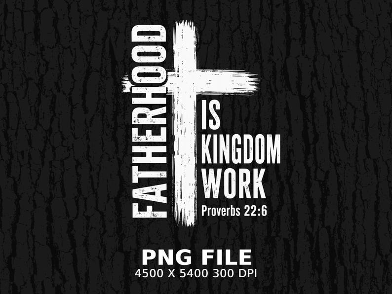 Fatherhood is Kingdom Work Proverbs 22:6 text design on wood texture.