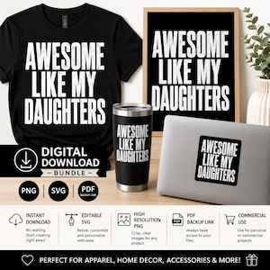 May include: Black t-shirt, tumbler, framed print, and laptop sticker with the text "AWESOME LIKE MY DAUGHTERS" in white. The image also includes a digital download bundle with various file formats and icons for instant download, editing, and commercial use.