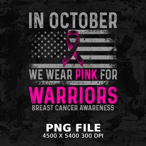 May include: A digital graphic design featuring a distressed American flag with a pink ribbon. The text reads: IN OCTOBER WE WEAR PINK FOR WARRIORS BREAST CANCER AWARENESS. Below the design, the text reads: PNG FILE 4500 X 5400 300 DPI.