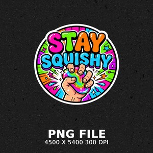 Hand squeezing colorful, gooey slime with "STAY SQUISHY" text.