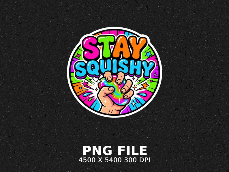 Hand squeezing colorful, gooey slime with "STAY SQUISHY" text.