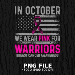 May include: A graphic design featuring a distressed American flag in shades of gray with a pink awareness ribbon centered. The text reads: IN OCTOBER WE WEAR PINK FOR WARRIORS BREAST CANCER AWARENESS. Below is the text: PNG FILE 4500 X 5400 300 DPI.