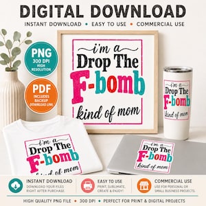 May include: Digital download featuring the phrase "I'm a Drop The F-bomb kind of mom" on a framed print, t-shirt, tumbler, and laptop sticker. Includes PNG and PDF files for instant download and commercial use.