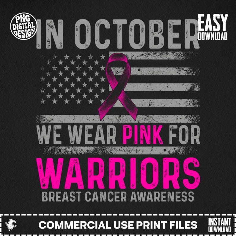 May include: A digital graphic design featuring a distressed American flag with a pink ribbon in the center. The text reads: IN OCTOBER WE WEAR PINK FOR WARRIORS BREAST CANCER AWARENESS. Includes PNG DIGITAL DESIGN and EASY DOWNLOAD labels.