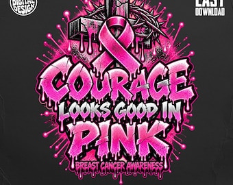Breast Cancer Awareness PNG, Courage Looks Good In Pink Sublimation Design, Christian Faith Pink Ribbon Cross Warrior Fighter Digital Art