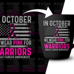 May include: A black ceramic mug featuring a graphic design with a distressed American flag, a pink awareness ribbon, and the text: IN OCTOBER WE WEAR PINK FOR WARRIORS BREAST CANCER AWARENESS. The design is printed in white and pink ink.