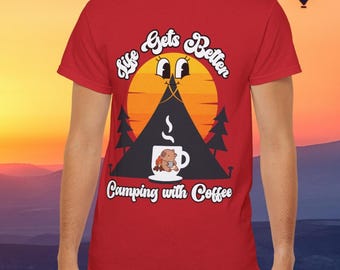 Camping Coffee T-Shirt: Life Gets Better Tee, Outdoorsy Apparel, Gift for Campers, Hiking Outfit, Nature Lover Shirt,Unisex Camping Tee,