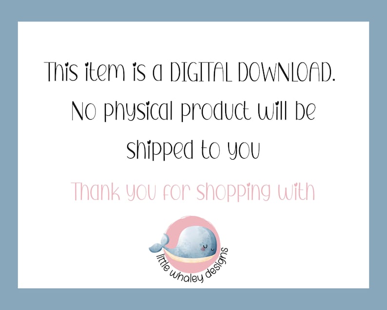 Op de afbeelding: Een witte kaart met blauwe tekst die luidt: "Dit item is een DIGITALE DOWNLOAD. Er wordt geen fysiek product naar u verzonden. Bedankt voor uw aankoop bij little whaley designs". Onderaan de kaart staat een roze cirkel met daarin een blauwe walvis.