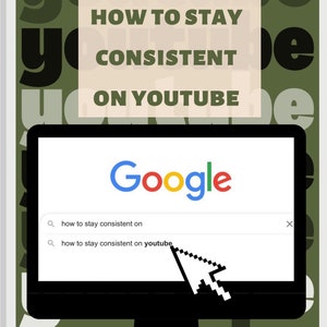 May include: A digital illustration with a green background featuring the word "youtube" repeated. A computer monitor displays a Google search for "how to stay consistent on youtube." The text "HOW TO STAY CONSISTENT ON YOUTUBE" is overlaid on the background.