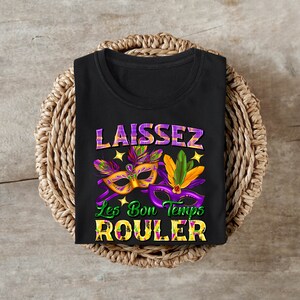 Let the Good Times Roll, Mardi Gras 23&#39;, Mardi Gras Shirt, Party shirt, Graphic shirt, DTF, Cajun , the Big Easy, Fat Tuesday, New Orleans