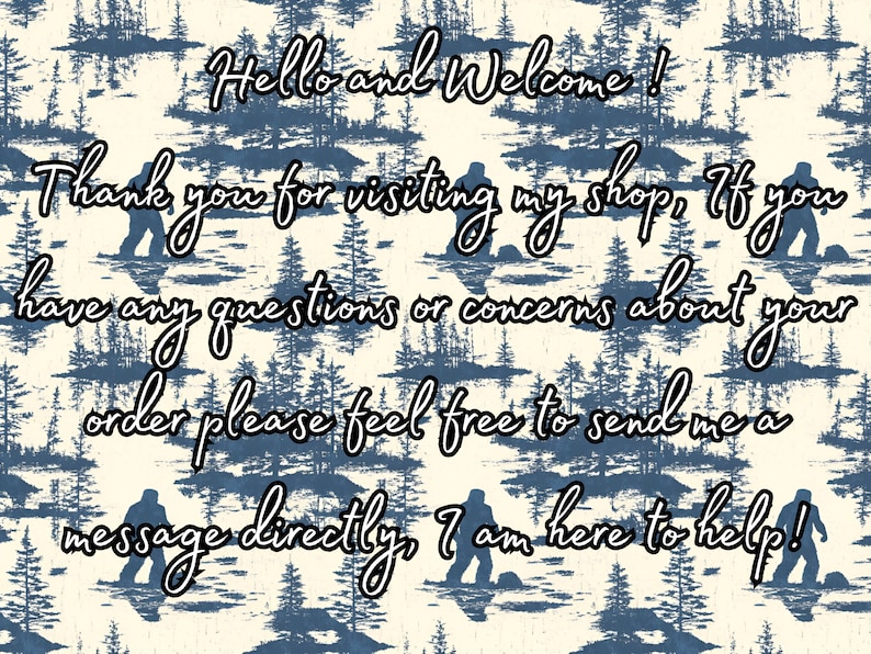 May include: A digital illustration with a blue and white pattern of trees and a message that reads "Hello and Welcome! Thank you for visiting my shop. If you have any questions or concerns about your order please feel free to send me a message directly. I am here to help!"