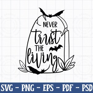 Never Trust the Living Svg, Horror Svg, Goth Svgs, Spooky Svg, Witch Svg, Coffin Svg, Halloween Sayings, Halloween Quote Svg, Halloween Svg