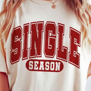 Single Season SVG PNG, Valentines Sublimation Designs, Anti Valentines Day SVG png, Valentines shirt png, Funny valentine png svg, Varsity