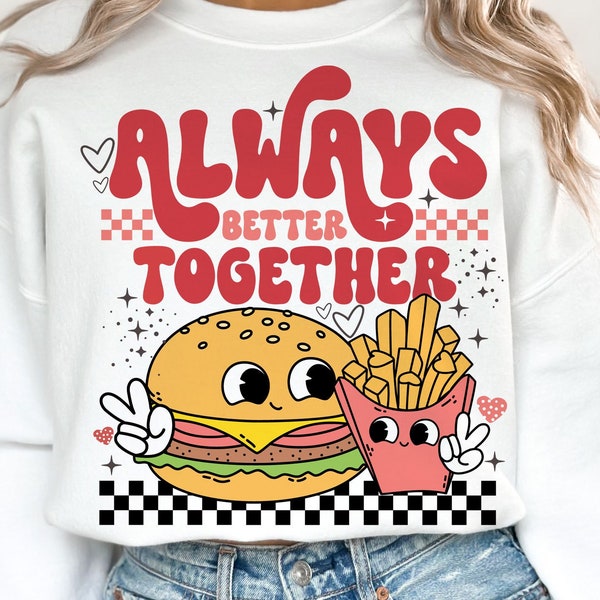 Always Better Together SVG PNG, Valentines Sublimation Designs, Anti Valentines Day SVG png, Funny valentine svg, Hamburger french fries svg