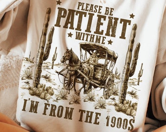 Please Be Patient with Me Png, I'm from the 1900s Png, Throwback Png, Funny Meme Gift, Adult Humor Png, Funny Quotes, Digital Download
