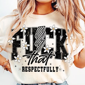F*ck That respectfully Sarcastic Adult Humor png, trendy png, retro png, Y2K png, geestelijke gezondheid png, sublimatieontwerp, trendy shirt png