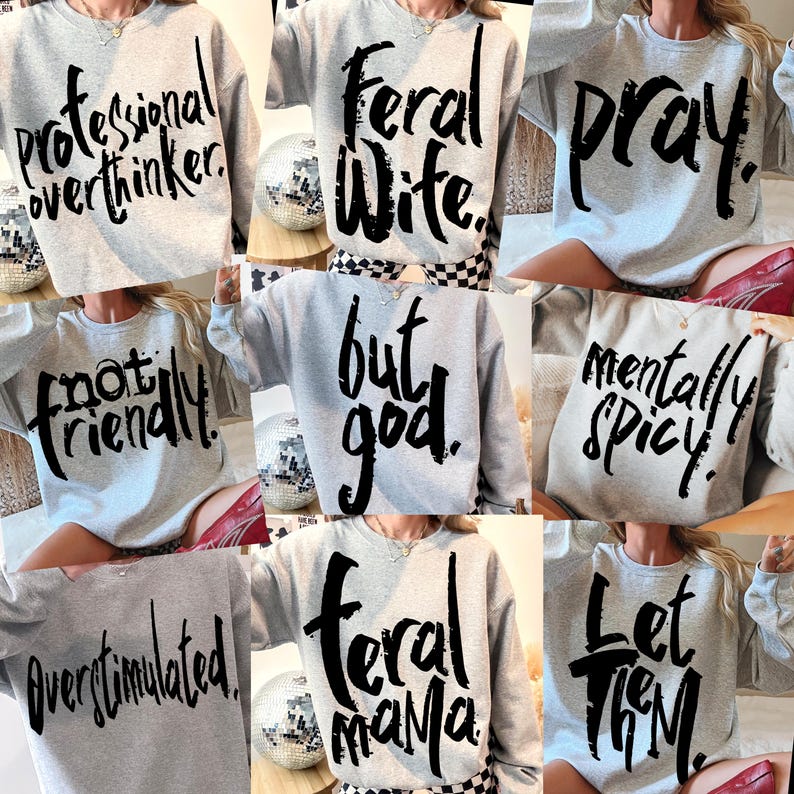 May include: A set of ten gray sweatshirts with black text. The text on the sweatshirts includes "professional overthinker", "feral wife", "pray", "not friendly", "but god", "mentally spicy", "overstimulated", "feral mama", and "let them".