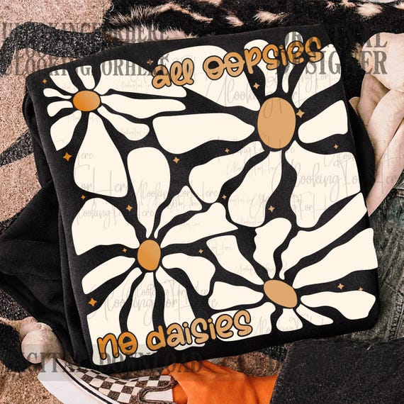All Oopsies No Daisies Png, Trendy Vintage Floral Sublimation PNG, Wildflower Aesthetic T-Shirt Design, funny sarcastic png popular now boho